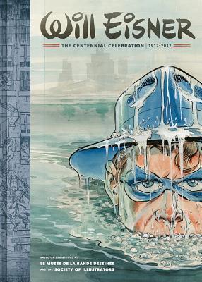 Book cover of Will Eisner: The Centennial Celebration: 1917-2017 by Will Eisner, Denis Kitchen (Ed.), John Lind (Ed.), Paul Gravett (Ed.)