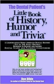 Book cover of The Dental Patient's Little Book of History, Humor and Trivia: A Lighthearted Romp Through Dental History--Set in 366 Daily Rhymes--Designed to Delight by Donald M. Dible
