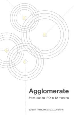 Book cover of Agglomerate: From Idea To Ipo In 12 Months by Jeremy Harbour, Callum Laing (Contrib.)