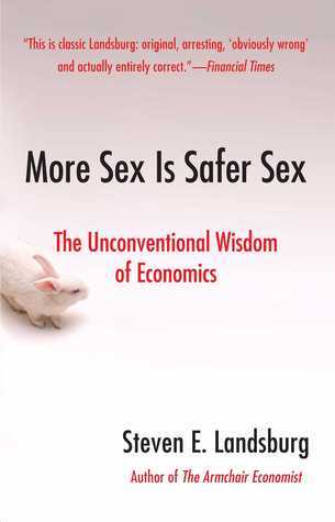 Book cover of More Sex Is Safer Sex: The Unconventional Wisdom Of Economics by Steven E. Landsburg
