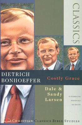 Book cover of Dietrich Bonhoeffer: Costly Grace by Dale Larsen, Sandy Larsen