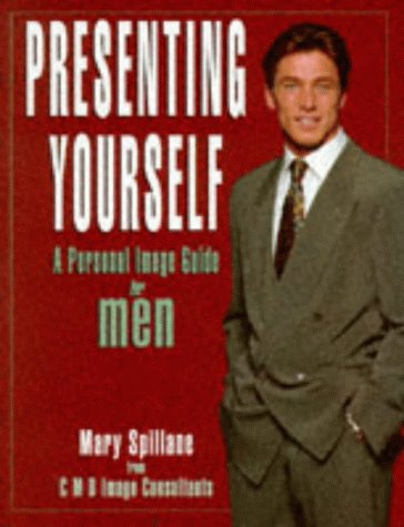 Book cover of Presenting Yourself: A Personal Image Guide for Men by Mary Spillane