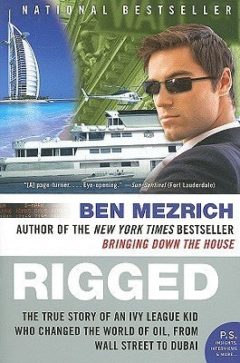 Book cover of Rigged: The True Story of an Ivy League Kid Who Changed the World of Oil, From Wall Street to Dubai by Ben Mezrich