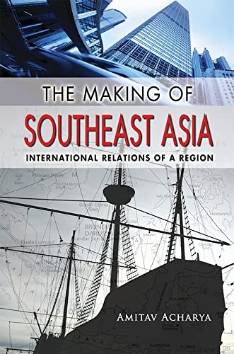 Book cover of The Making of Southeast Asia: International Relations of a Region by Amitav Acharya