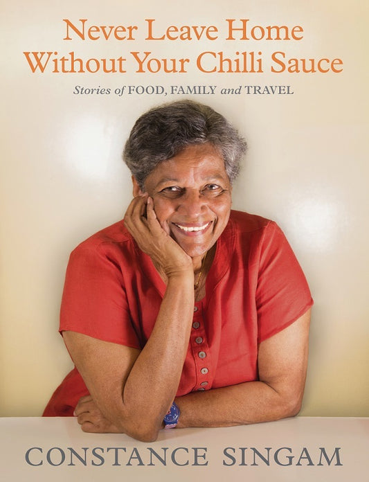 Book cover of Never Leave Home Without Your Chilli Sauce by Constance Singam