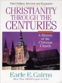 Book cover of Christianity Through The Centuries: A History Of The Christian Church by earle-e-cairns