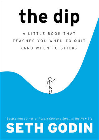 Book cover of The Dip: A Little Book That Teaches You When to Quit by Seth Godin