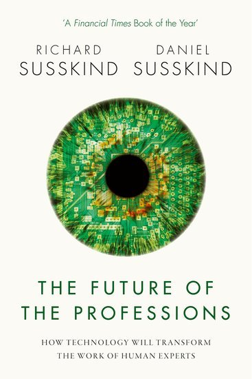 Book cover of The Future of the Professions: How Technology Will Transform the Work of Human Experts by Richard Susskind, Daniel Susskind