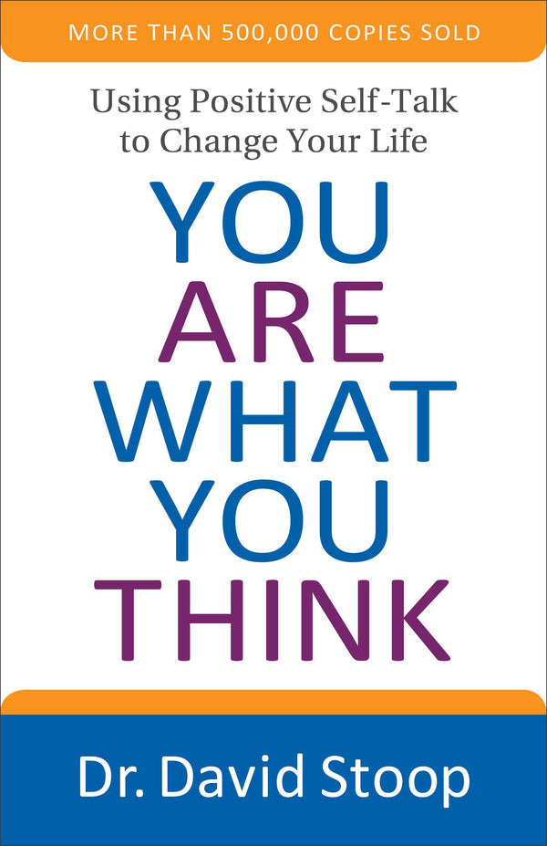 Book cover of You Are What You Think: Using Positive Self-Talk To Change Your Life by David Stoop