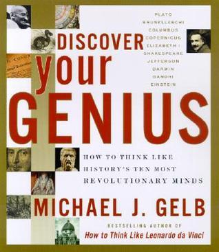 Book cover of Discover Your Genius: How To Think Like History's Ten Most Revolutionary Minds by Michael J. Gelb, Norma    Miller (Illus.), Martin Kemp (Foreword by)