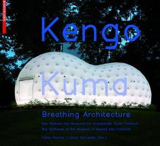 Book cover of Kengo Kuma – Breathing Architecture: The Teahouse Of The Museum Of Applied Arts Frankfurt / Das Teehaus Des Museums Für Angewandte Kunst Frankfurt by Ulrich Schneider,Volker Fischer,Volker (EDT) Fischer,Ulrich (EDT) Schneider, (editor)