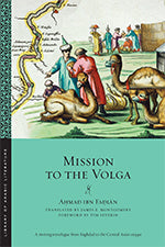 Book cover of Mission To The Volga by Ahmad ibn Fadlān, James E. Montgomery (Contrib.), Philip F. Kennedy (Contrib.), Shawkat M. Tooraw (Contrib.), Timothy Severin (Contrib.)