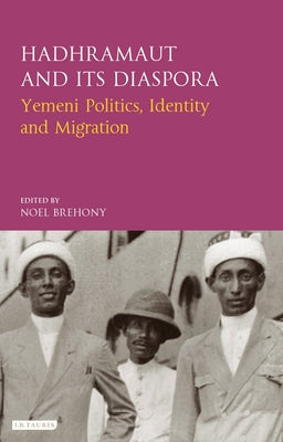Book cover of Hadhramaut And Its Diaspora: Yemeni Politics, Identity And Migration by Noel Brehony (Ed.)