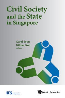 Book cover of Civil Society And The State In Singapore by Carol Soon (Ed.)