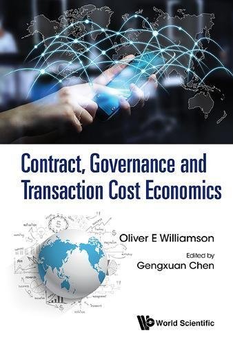 Book cover of Contract, Governance And Transaction Cost Economics by Oliver E Williamson & Gengxuan Chen, Gengxuan Chen (Ed.)