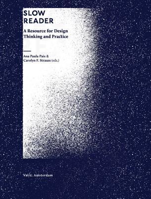Book cover of Slow Reader: A Resource for Design Thinking and Practice by Carolyn Strauss (Ed.)