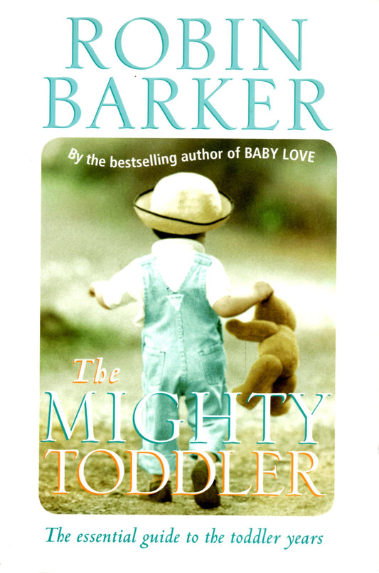 Book cover of The Mighty Toddler: The Essential Guide to the Toddler Years by Robin Barker