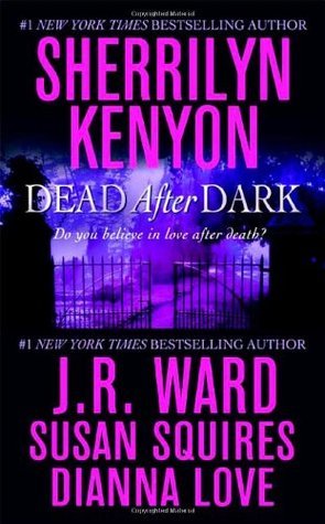 Book cover of Dead After Dark by Sherrilyn Kenyon (Contrib.), J.R. Ward, Susan Squires, Dianna Love