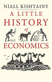 Book cover of A Little History of Economics by Niall Kishtainy