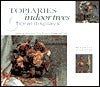 Book cover of Topiaries, Indoor Trees & Floral Displays: Stunning Structures From Flowers, Foliage And Fruit by Beverley Jollands