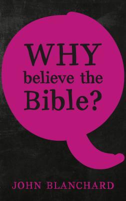 Book cover of Why Believe The Bible? by John Blanchard