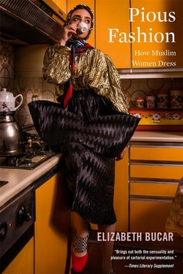 Book cover of Pious Fashion: How Muslim Women Dress by Elizabeth M. Bucar, Liz Bucar