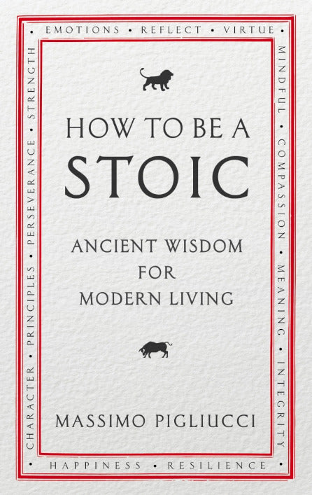 Book cover of How to Be a Stoic: Ancient Wisdom for Modern Living by Massimo Pigliucci
