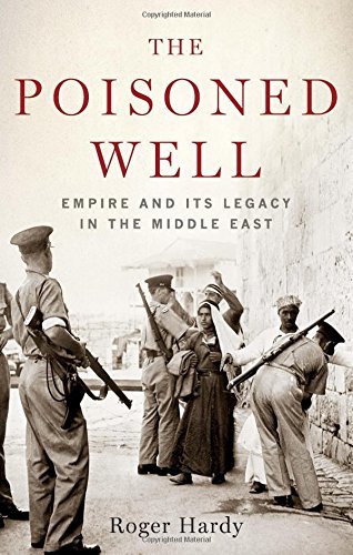 Book cover of The Poisoned Well: Empire and Its Legacy in the Middle East by Roger Hardy