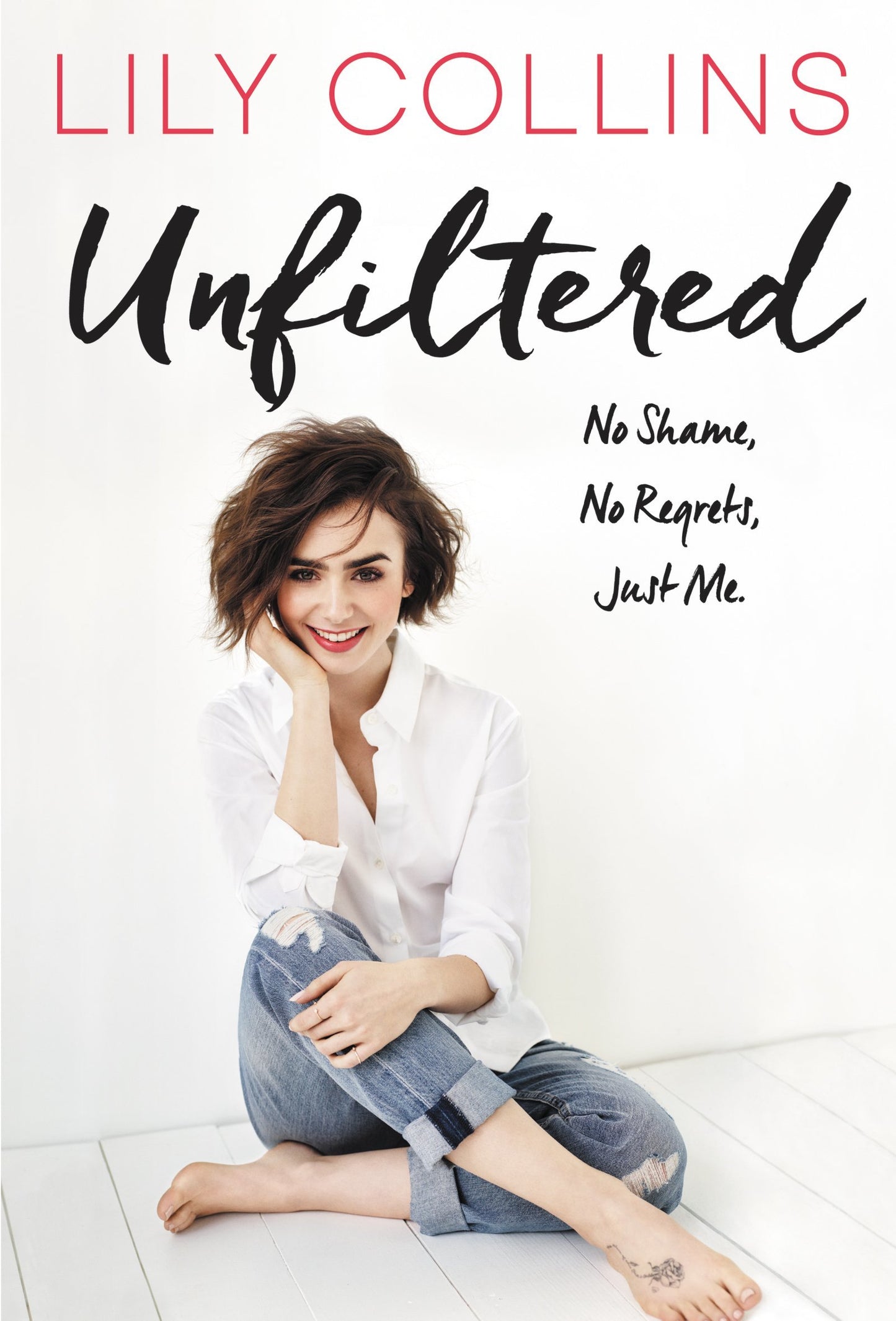 Book cover of Unfiltered: No Shame, No Regrets, Just Me by Lily Collins