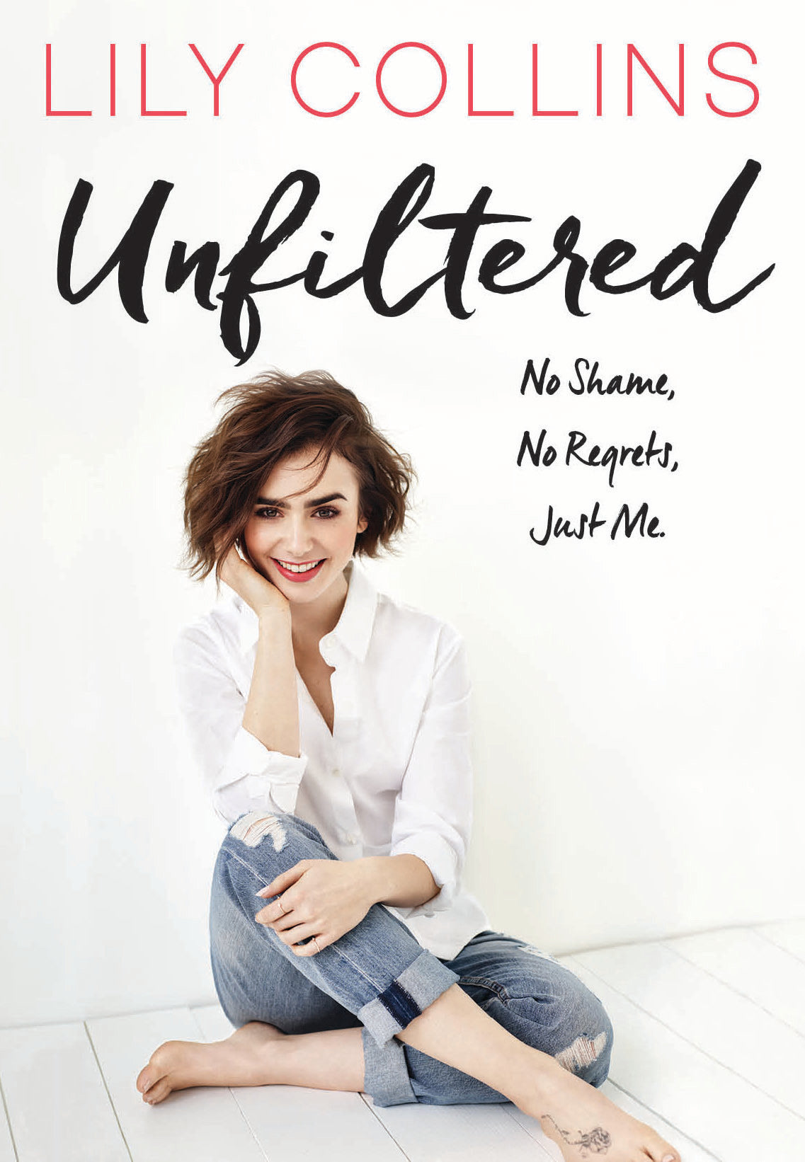 Book cover of Unfiltered: No Shame, No Regrets, Just Me by Lily Collins