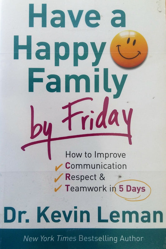 Book cover of Have A Happy Family By Friday: How To Improve Communication, Respect & Teamwork In 5 Days by Kevin Leman