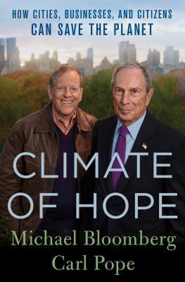 Book cover of Climate Of Hope: How Cities, Businesses, And Citizens Can Save The Planet by Michael R. Bloomberg, Carl Pope