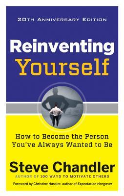 Book cover of Reinventing Yourself: How To Become The Person You've Always Wanted To Be by Steve Chandler