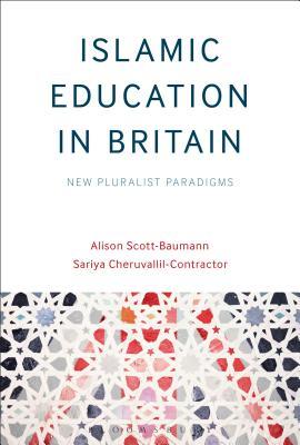 Book cover of Islamic Education In Britain: New Pluralist Paradigms by Alison Scott-Baumann, Sariya Cheruvallil-Contractor