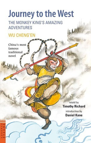 Book cover of Journey To The West: The Monkey King's Amazing Adventures by Timothy Richard (Retelling), Wu Cheng'en (Original Story), Daniel  Kane
