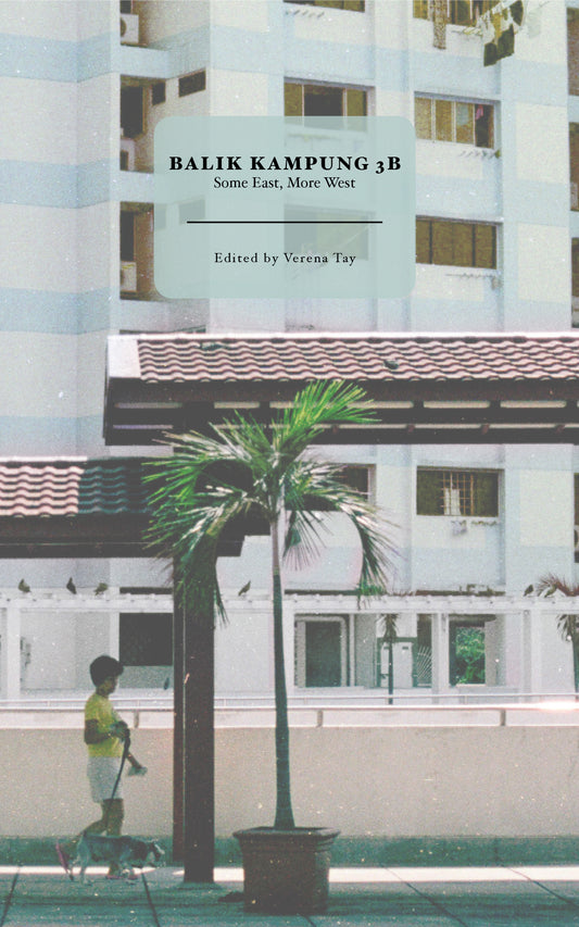 Book cover of Balik Kampung 3B: Some East More West by Verena Tay (Ed.), Simon Tay, Balli Kaur Jaswal, Colin Cheong, Jeremy Tiang, Tan Suet Lee, Ng Xi Jie, Carol Chan, Ian Chung, Yang Ming, Brandon Chew