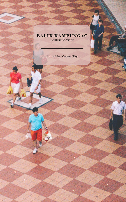 Book cover of Balik Kampung 3C: Central Corridor by Verena Tay (Ed.), Samantha Toh, Sanjay C. Kuttan, Loh Hwai Fang, Candice Chan, Desmond Ong, Soh Lai Yee, Tan Joo Hymn, Meenatchi Sabapathy, Derek Judge