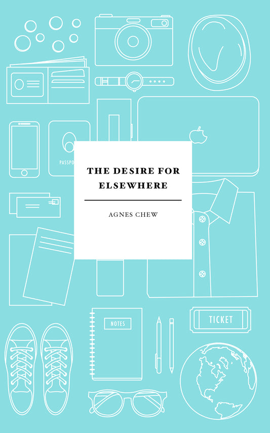Book cover of The Desire For Elsewhere by Agnes Chew