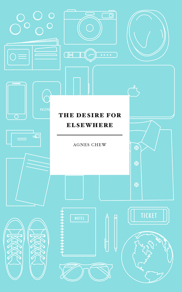 Book cover of The Desire For Elsewhere by Agnes Chew
