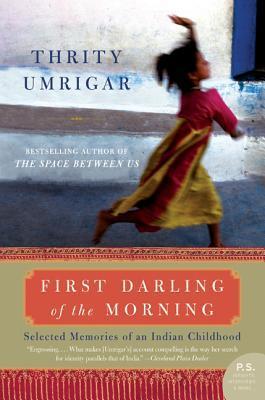 Book cover of First Darling Of The Morning: Selected Memories Of An Indian Childhood by Thrity Umrigar
