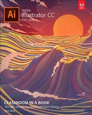 Book cover of Adobe Illustrator Cc Classroom In A Book by Brian   Wood