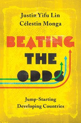 Book cover of Beating The Odds: Jump-Starting Developing Countries by Justin Yifu Lin, Célestin Monga