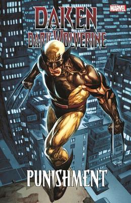 Book cover of Daken: Dark Wolverine - Punishment by Daniel Way, Marjorie M. Liu, Giuseppe Camuncoli (Artist), Stephen Segovia (Artist), Rick Remender
