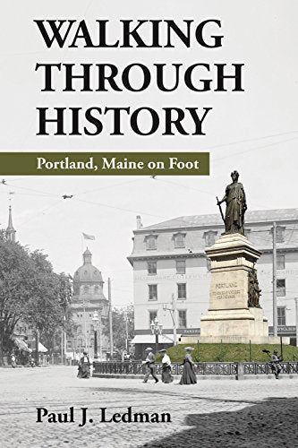 Book cover of Walking Through History Portland Maine On Foot by Paul J. Ledman