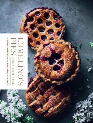 Book cover of Lomelino's Pies: A Sweet Celebration Of Pies, Galettes, And Tarts by Linda Lomelino