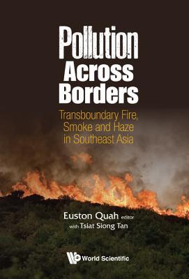 Book cover of Pollution Across Borders: Transboundary Fire, Smoke and Haze in Southeast Asia by Euston Quah (Ed.)