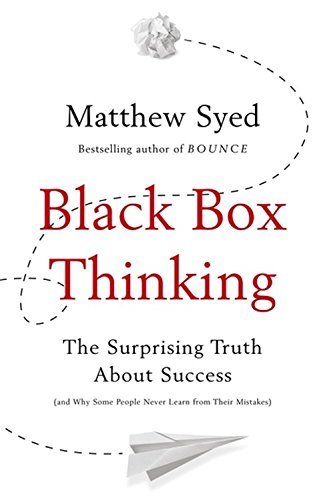 Book cover of Black Box Thinking: The Surprising Truth About Success by Matthew Syed