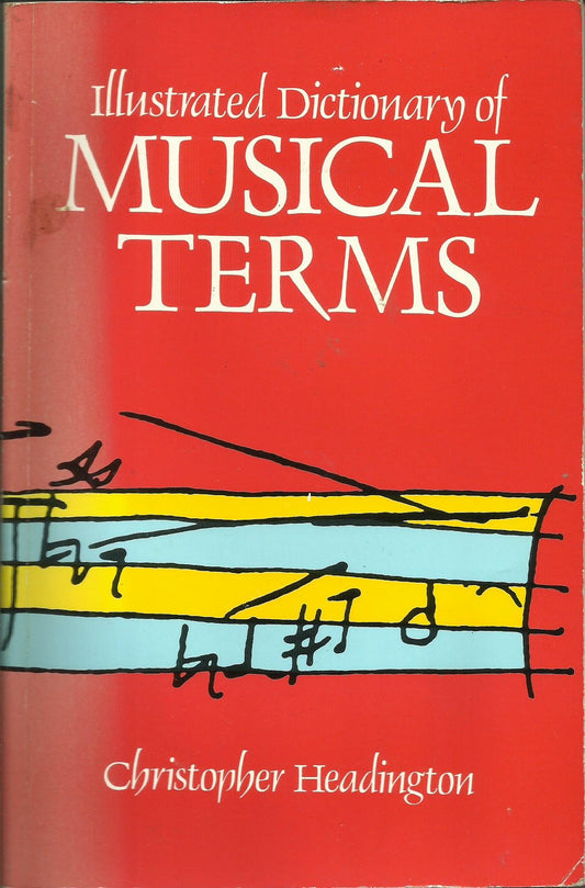 Book cover of Illustrated Dictionary Of Musical Terms by Christopher Headington