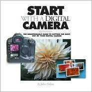 Book cover of Start With A Digital Camera: The Indispensable Guide To Getting The Most Out Of Your Digital Camera by John Odam, Tim Odam (Other Contributor)