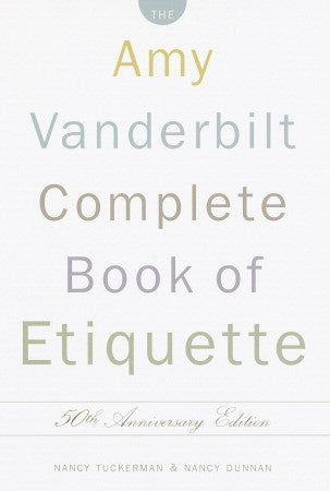 Book cover of The Amy Vanderbilt Complete Book Of Etiquette, 50th Anniversary Edition by Nancy Tuckerman, Nancy Dunnan